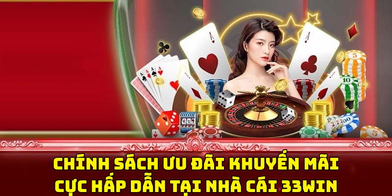 Khuyến mãi hấp dẫn chỉ có tại 33WIN Khuyến mãi hấp dẫn chỉ có tại 33WIN