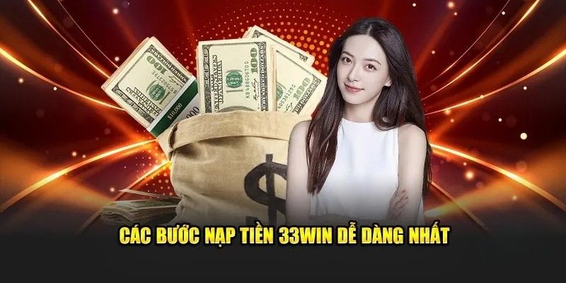 Các bước nạp tiền 33WIN đơn giản