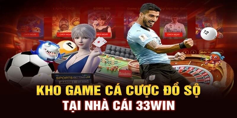 Kho game cá cược đồ sộ tại nhà cái 33WIN Kho game cá cược đồ sộ tại nhà cái 33WIN