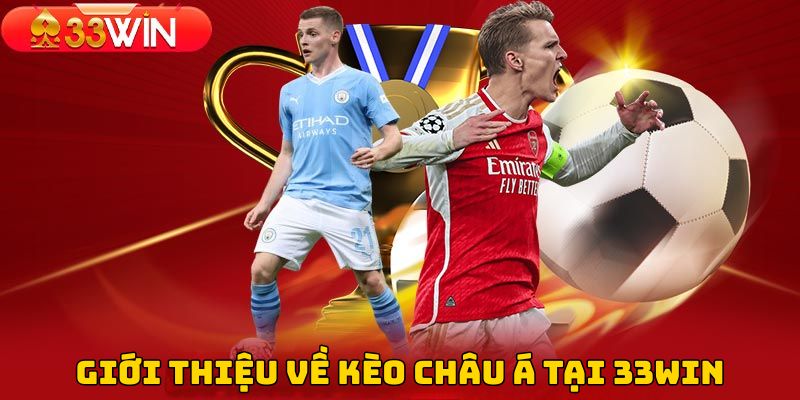 Giới thiệu về kèo châu Á tại 33WIN Giới thiệu về kèo châu Á tại 33WIN
