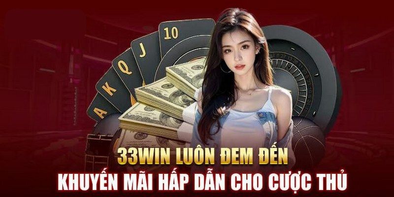 Khuyến mãi 33WIN luôn mang đến bất ngờ