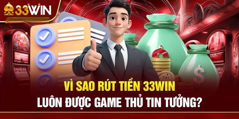 Rút tiền 33WIN luôn được tin tưởng Rút tiền 33WIN luôn được tin tưởng
