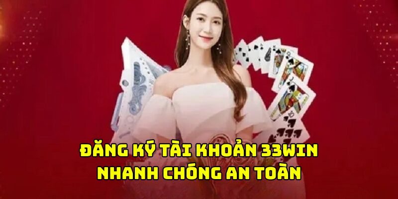 Ưu điểm khi đăng ký 33WIN Ưu điểm khi đăng ký 33WIN
