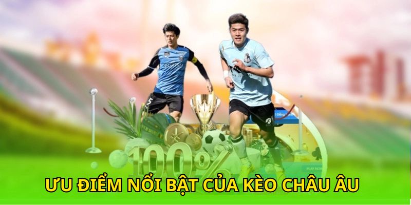 Ưu điểm nổi bật của kèo châu Âu tại 33WIN